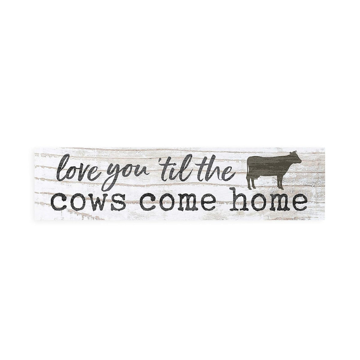 P. Graham Dunn Decorative Signage, 6x1.5 inch, Love You Till Cows