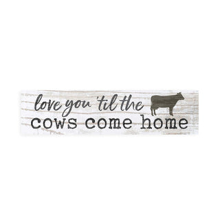 P. Graham Dunn Decorative Signage, 6x1.5 inch, Love You Till Cows