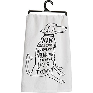 Primitives By Kathy Tea Towel - Leave Me Alone I'm Only Speaking to My Dog Today