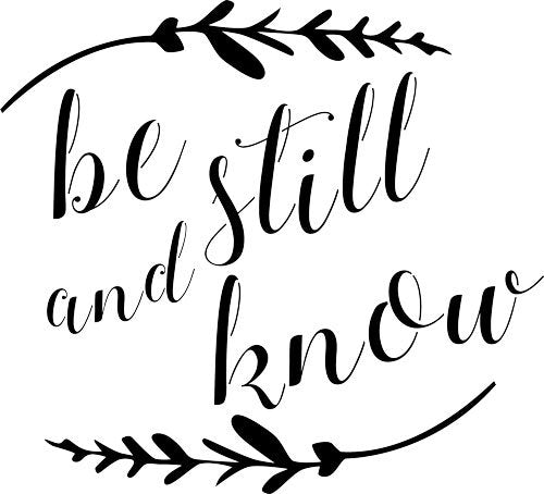 "Be Still and Know" Stencil by Designer Stencils (10 mil Plastic)