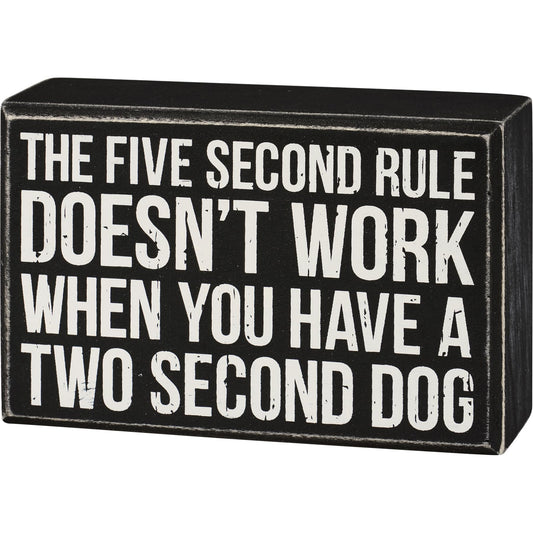 Dog Lover Wooden Box Sign - Five Second Rule Doesn't Work When You Have A Two Second Dog 5 Inch x 3.25 Inch