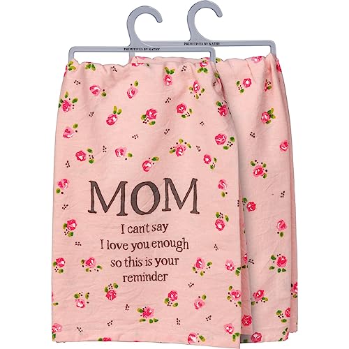 Primitives by Kathy Mom I Can't Say I Love You Enough So This is Your Reminder Dish Towel
