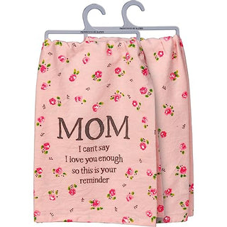 Primitives by Kathy Mom I Can't Say I Love You Enough So This is Your Reminder Dish Towel