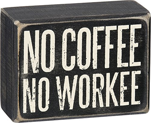 Primitives by Kathy Box Sign - No Coffee No Workee
