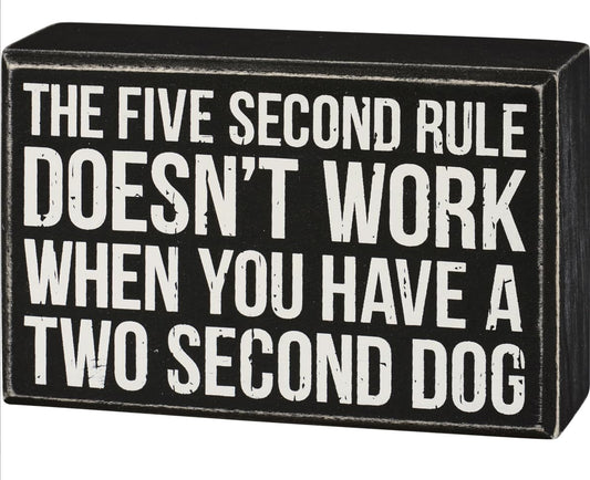 Dog Lover Wooden Box Sign - Five Second Rule Doesn't Work When You Have A Two Second Dog 5 Inch x 3.25 Inch
