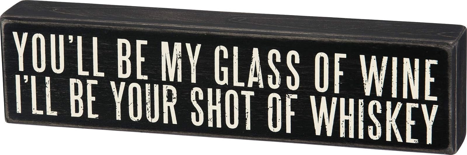 Primitives by Kathy You'll Be My Glass of Wine I'll Be Your Shot of Whiskey Box Sign