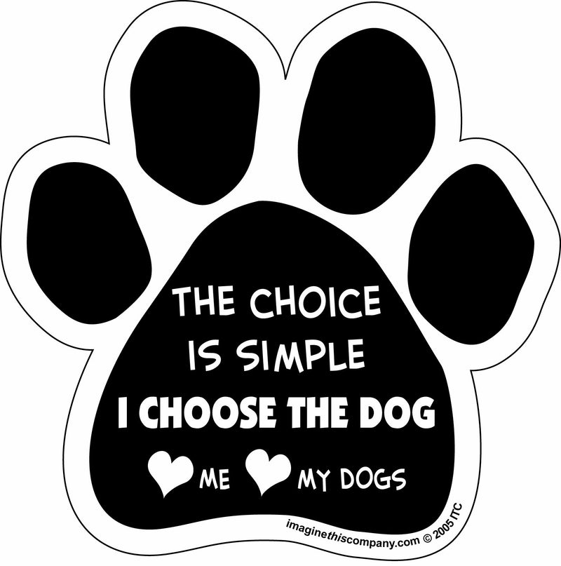 Imagine This Paw Car Magnet, The Choice is Simple. I Choose The Dog, 5-1/2-Inch by 5-1/2-Inch