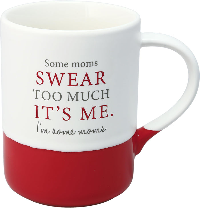 Pavilion - 18 oz Large Coffee Cup Mug - Some Moms Swear Too Much, It's Me. I'm Some Moms