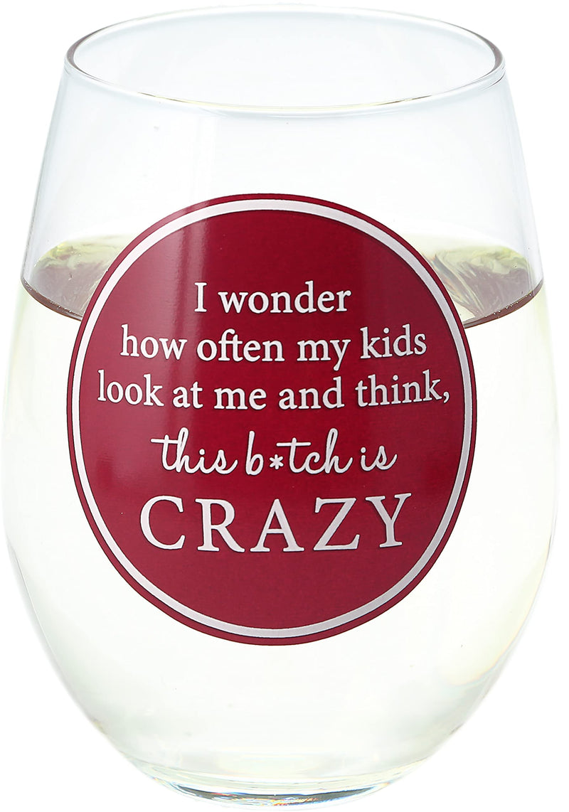 Pavilion - 18 Oz Stemless Glass - I Wonder How Often My Kids Look At Me And Think, This Bitch Is Crazy - Humorous Funny Novelty Wine Glass