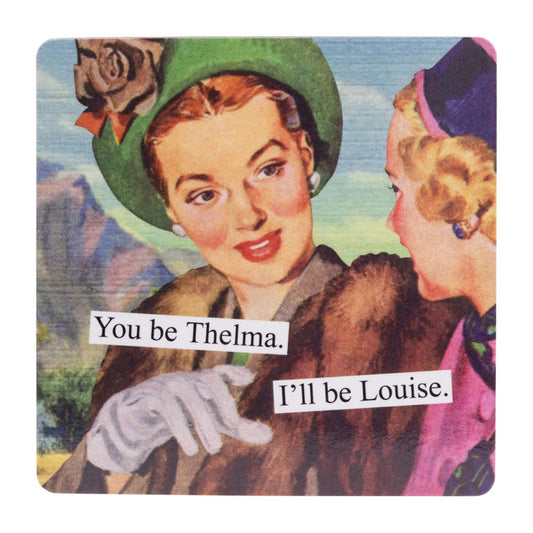 Anne Taintor Square Refrigerator Magnet - You Be Thelma. I'll Be Louise.