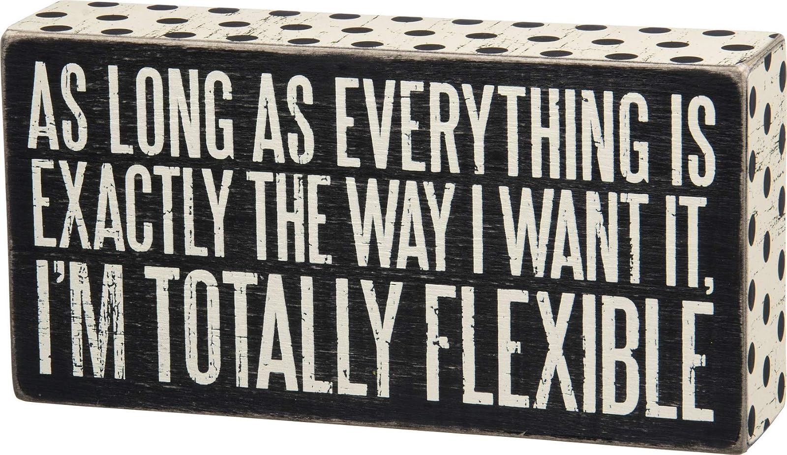 Primitives By Kathy Box Sign As Long As Everything Is Exactly the Way I Want It I Am Totally Flexible