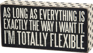 Primitives By Kathy Box Sign As Long As Everything Is Exactly the Way I Want It I Am Totally Flexible