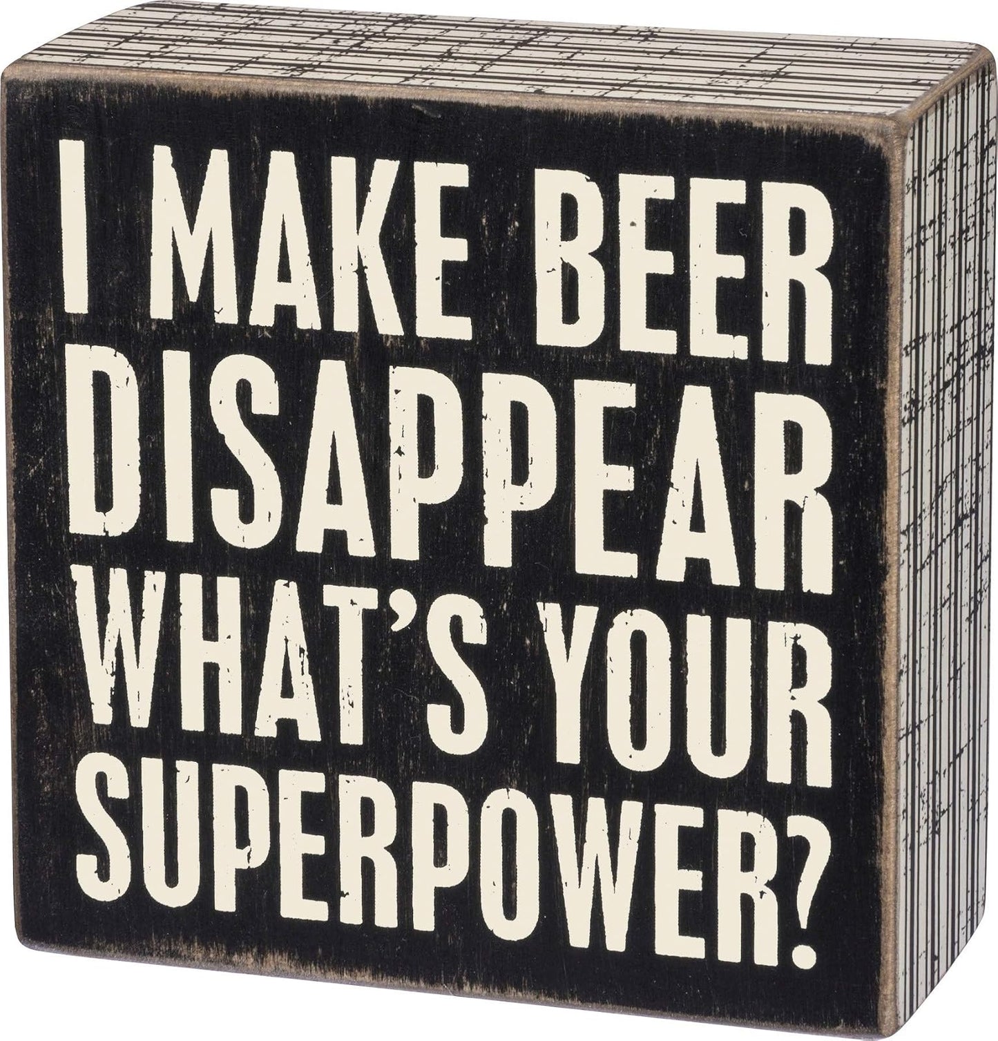 Primitives by Kathy I Make Beer Disappear What's Your Superpower box Sign