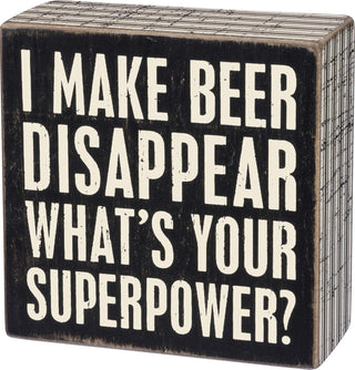Primitives by Kathy I Make Beer Disappear What's Your Superpower box Sign