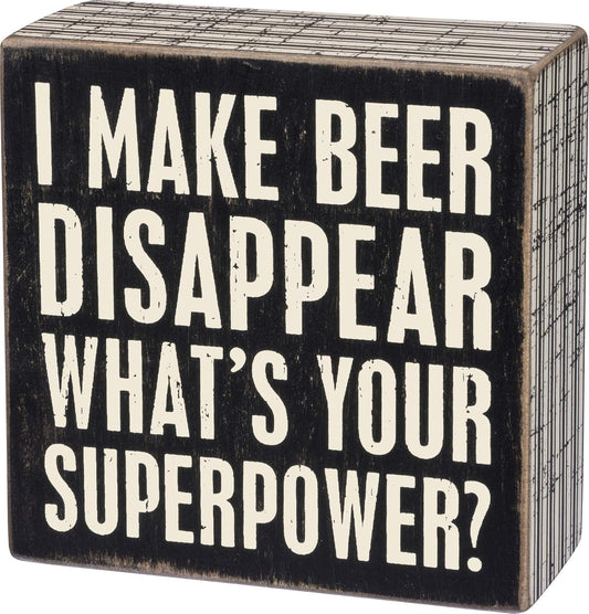 Primitives by Kathy I Make Beer Disappear What's Your Superpower box Sign