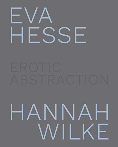 Penguin Random House Eva Hesse and Hannah Wilke: Erotic Abstraction