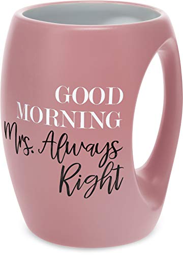 Pavilion Gift Company 10527 Pink Good Morning Mrs. Always Right Huggable Hand Warming 16 oz Coffee Cup Mug, 16oz