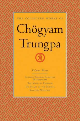 Penguin Random House The Collected Works of Chögyam Trungpa, Volume 3: Cutting Through Spiritual Materialism - The Myth of Freedom - The Heart of the Buddha - Selected Writings