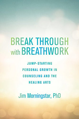 Penguin Random House Break Through with Breathwork: Jump-Starting Personal Growth in Counseling and the Healing Arts