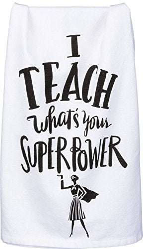 Primitives by Kathy Dish Towel - I teach, what is your Superpower