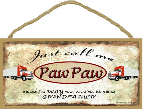 Blackwater Trading Just Call Me Paw Paw I'm Too Cool to Be Called Grandfather Big Rig Truck Trucker Sign Plaque 5X10
