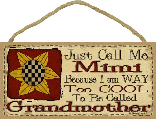 Blackwater Trading Just Call Me Mimi I'm Way Too Cool to Be Called Grandmother Primitive Sunflower Sign Plaque 5"X10"