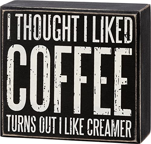 Primitives by Kathy 113225 Box Sign - Thought I Liked Coffee I Like Creamer