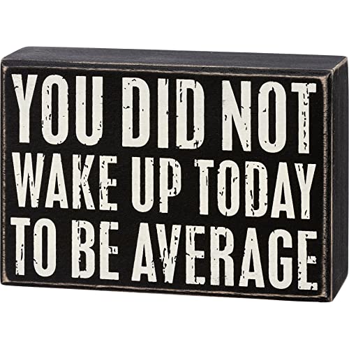 Primitives By Kathy 113288 You Did Not Wake Up Today to be Average Box Sign, 5.75-inch Length