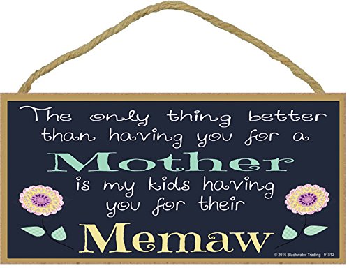 Blackwater Trading The Only Thing Better Than Having You For A Mother Is My Kids Having You For A Memaw SIGN Plaque 5 X 10"