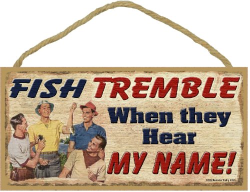 Blackwater Trading Fish Tremble When They Hear My Name Funny Fishing 5"X10" Sign Men with Little Fish