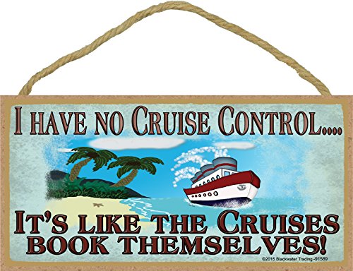 Blackwater Trading I Have No Cruise Control Cruising Cruise Ship Sign Plaque 5x10"
