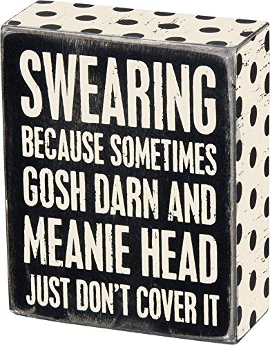 Primitives by Kathy Box Sign "SWEARING BECAUSE SOMETIMES GOSH DARN AND MEANIE HEAD JUST DON&
