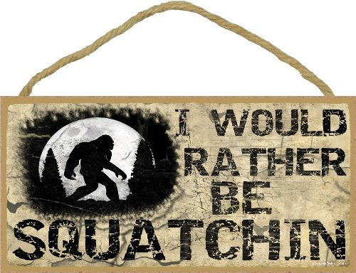Blackwater Trading I Would Rather Be Squatchin Sign Plaque Lodge Cabin Decor 5"x10" Tan