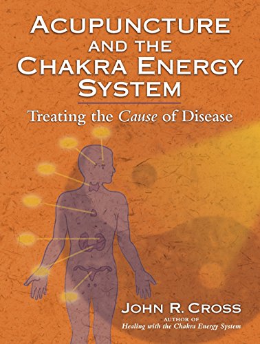 Penguin Random House Acupuncture and the Chakra Energy System: Treating the Cause of Disease