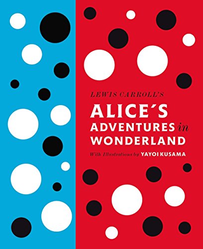 Penguin Random House Lewis Carroll's Alice's Adventures in Wonderland: With Artwork by Yayoi Kusama (A Penguin Classics Hardcover)