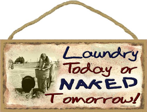 Blackwater Trading Laundry Today Or Naked Tomorrow 5"x10" Sign Plaque