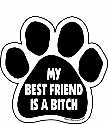 Imagine This Company My Best Friend is a Bitch Paw Car Magnet, 5-1/2-Inch by 5-1/2-Inch