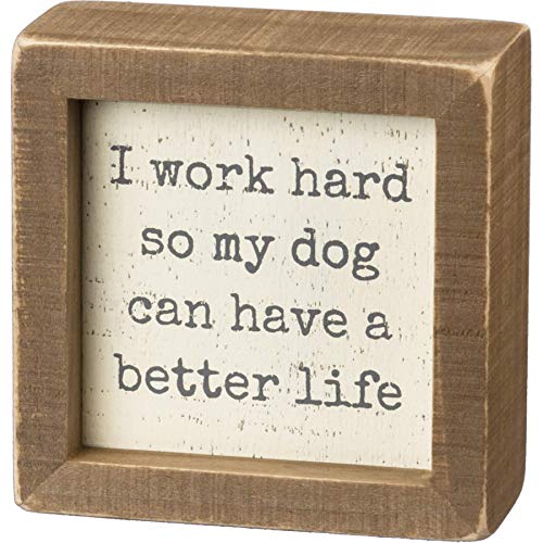 Primitives by Kathy 100688 Inset Wood Box Sign, 4 x 4-Inches, Dog Has a Better Life