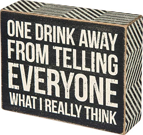 Primitives by Kathy Box Sign One Drink Away From Telling Everyone What I Really Think