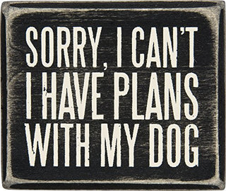 Primitives By Kathy Sorry I Can't I Have Plans with My Dog Wood Sign