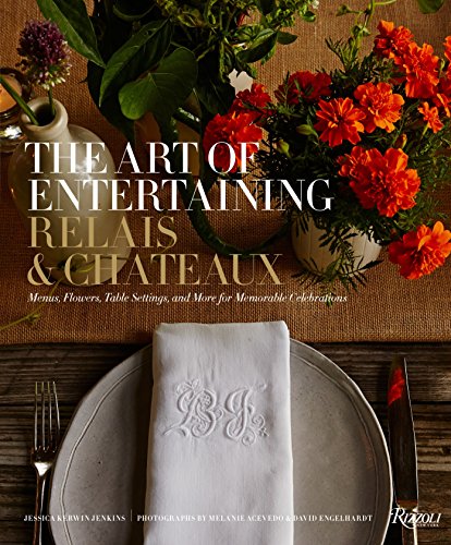 Penguin Random House The Art of Entertaining Relais & Ch√¢teaux: Menus, Flowers, Table Settings, and More for Memorable Celebrations