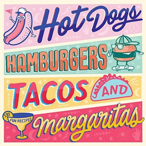 Penguin Random House Hot Dogs, Hamburgers, Tacos & Margaritas: 130 Fun Recipes