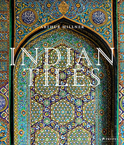 Penguin Random House Indian Tiles: Architectural Ceramics from Sultanate and Mughal India and Pakistan