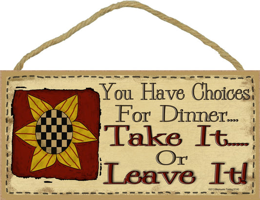 Blackwater Trading You Have Choices for Dinner Take It Or Leave It Primitive Sunflower Sign Plaque 5"X10"