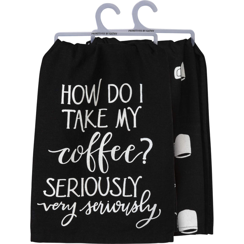 Primitives by Kathy Kitchen Dish Towel - I Take My Coffee Very Seriously