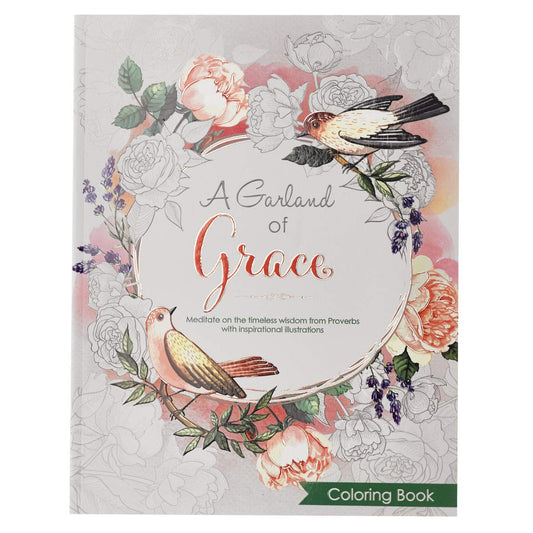 A Garland of Grace: An Inspirational Adult and Teen Coloring Book Featuring Proverbs Scripture