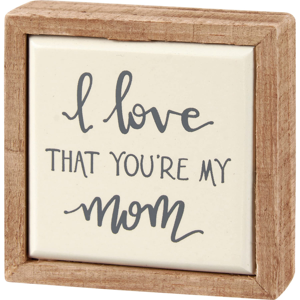 Primitives by Kathy I Love That You're My Mom Home Décor Sign