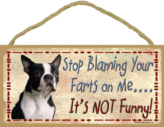 Blackwater Trading Boston Terrier Stop Blaming Your Farts On Me It's Not Funny Dog Sign Plaque 5"x10"